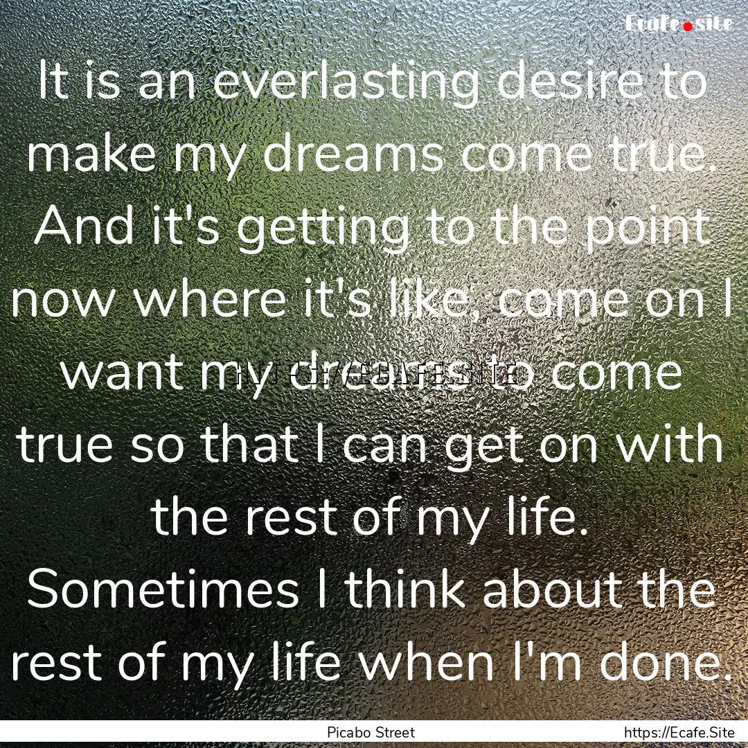 It is an everlasting desire to make my dreams.... : Quote by Picabo Street