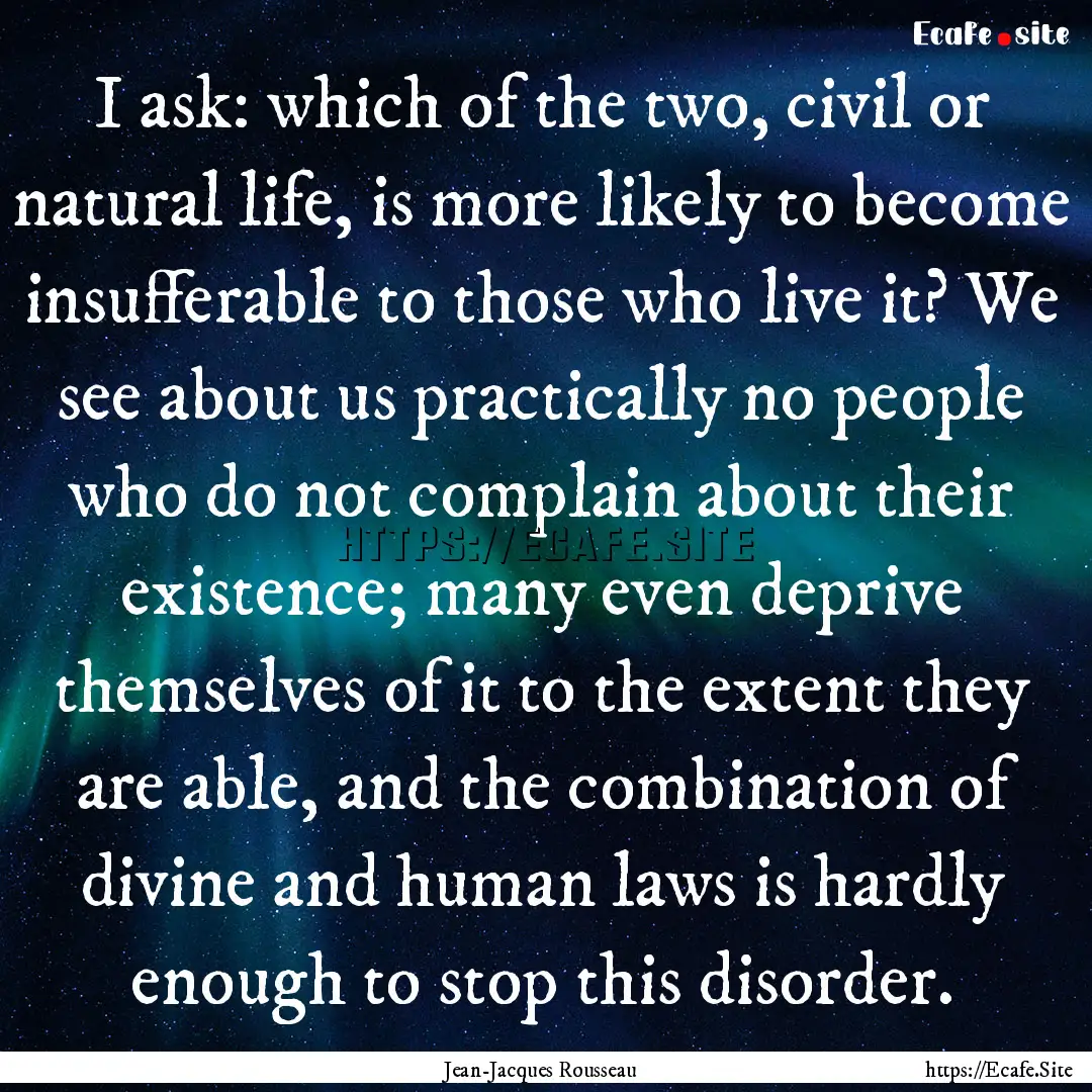 I ask: which of the two, civil or natural.... : Quote by Jean-Jacques Rousseau