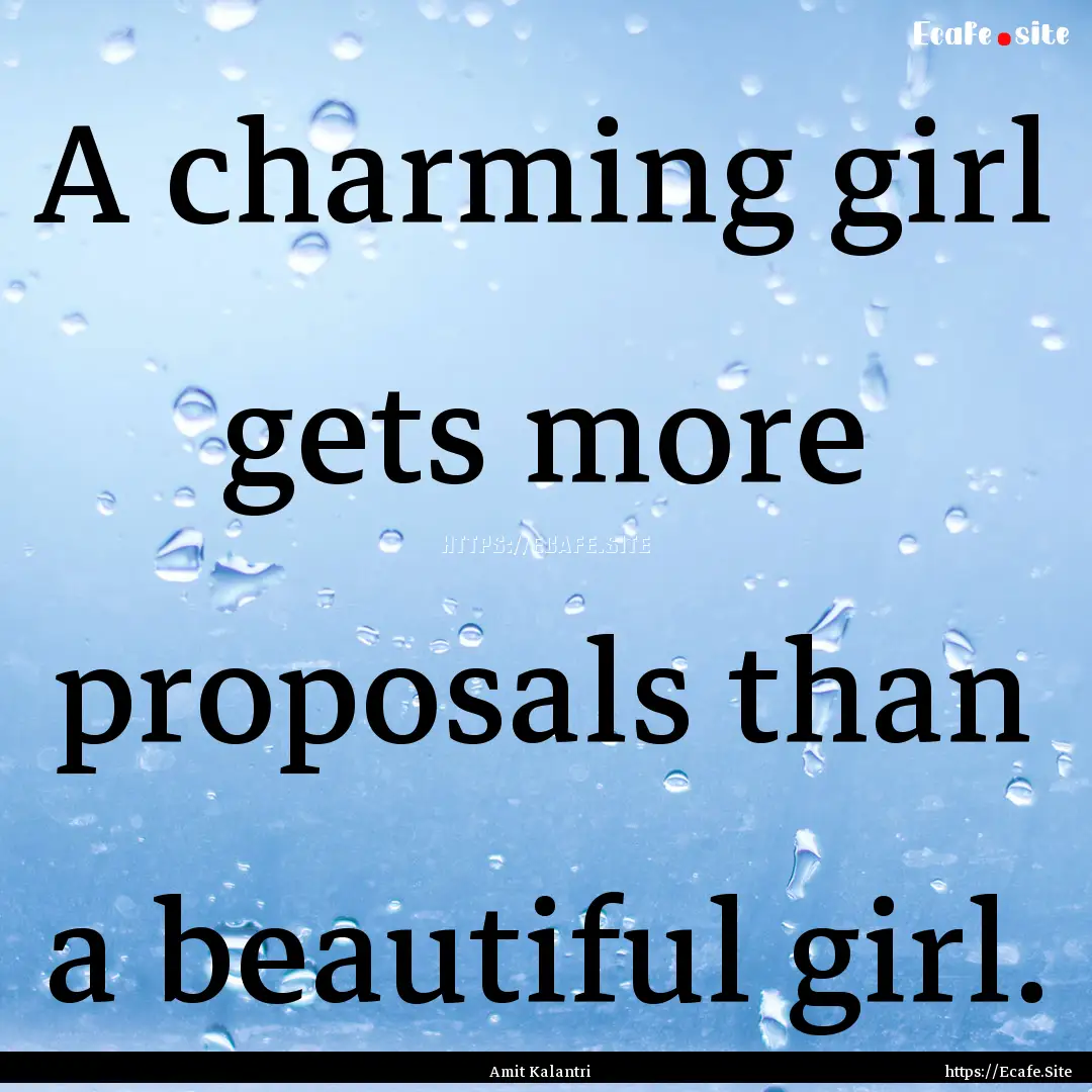 A charming girl gets more proposals than.... : Quote by Amit Kalantri