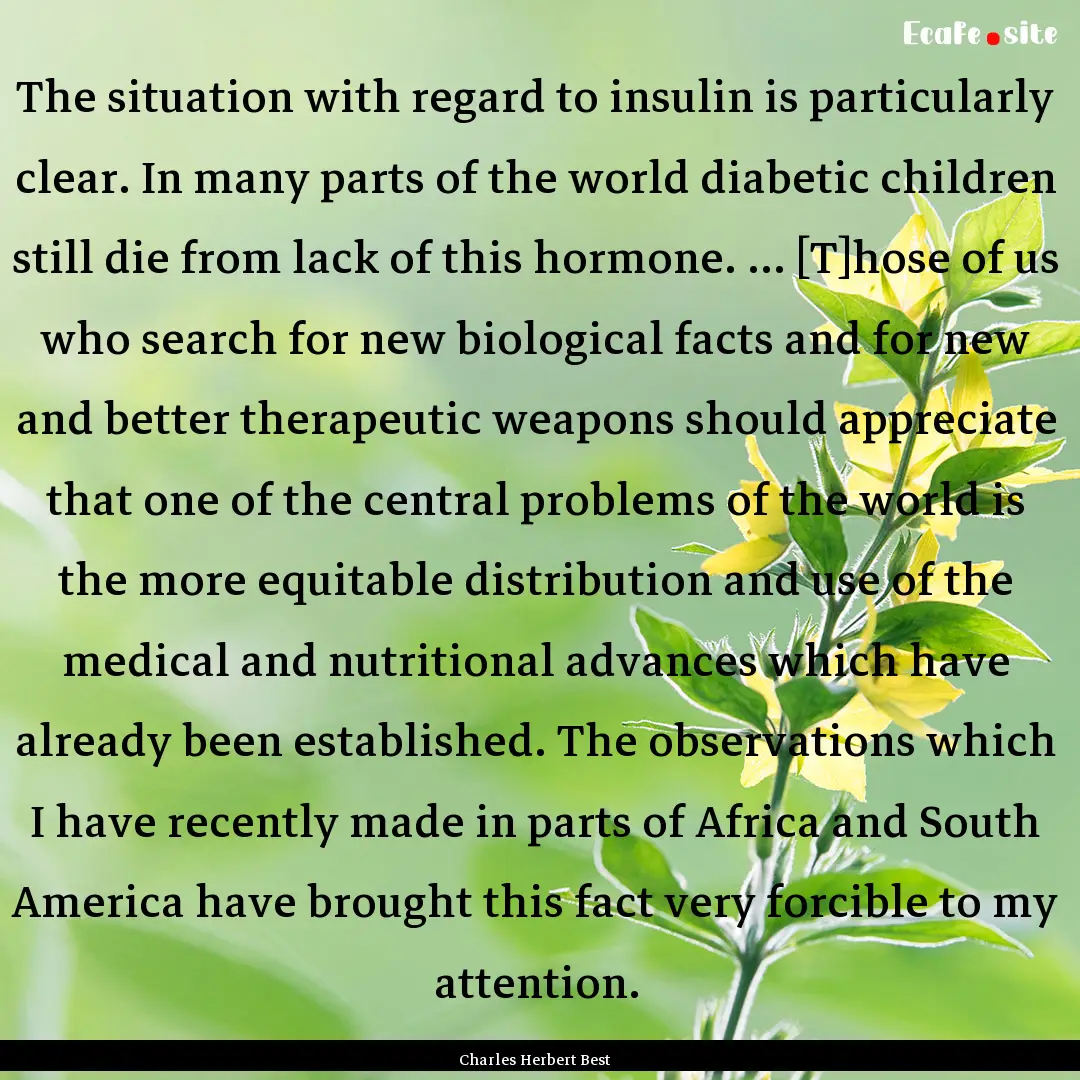 The situation with regard to insulin is particularly.... : Quote by Charles Herbert Best