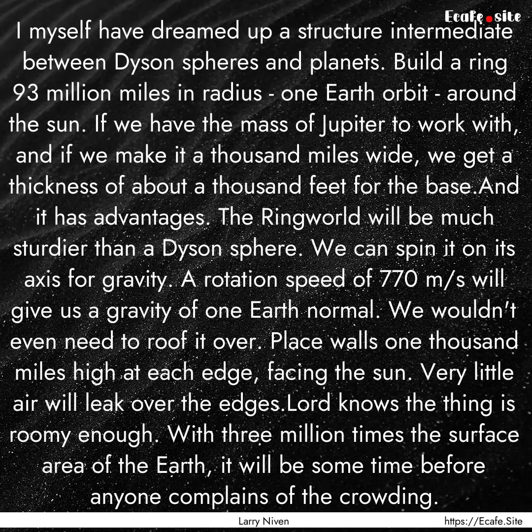 I myself have dreamed up a structure intermediate.... : Quote by Larry Niven