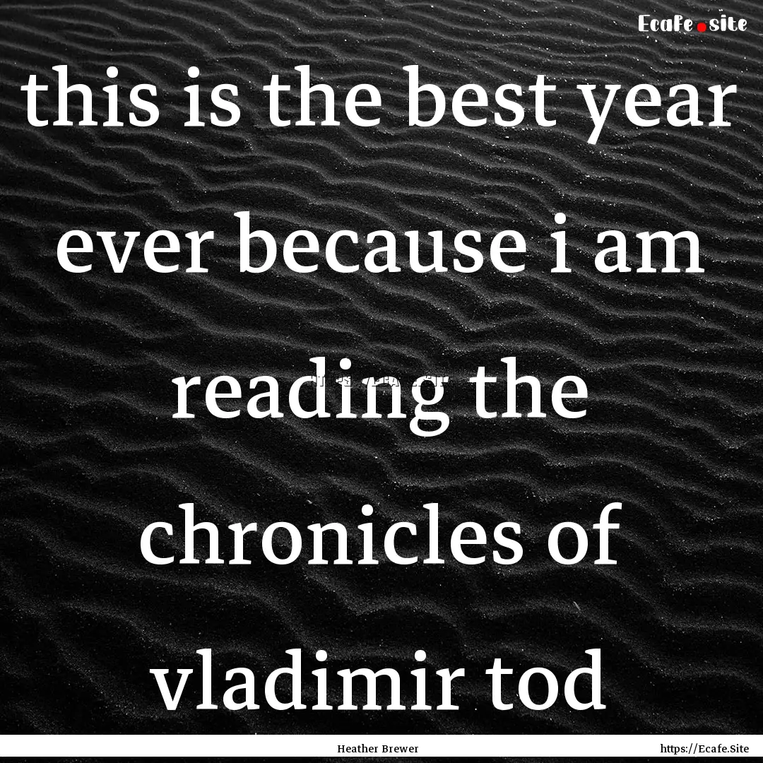 this is the best year ever because i am reading.... : Quote by Heather Brewer