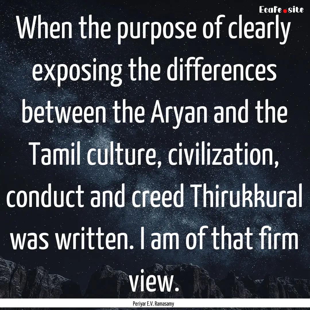 When the purpose of clearly exposing the.... : Quote by Periyar E.V. Ramasamy