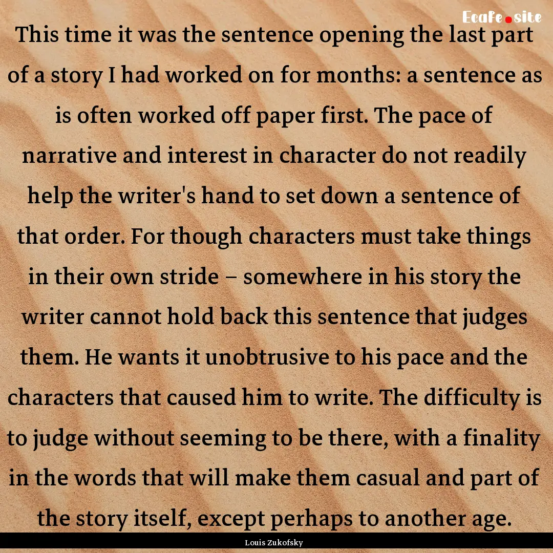 This time it was the sentence opening the.... : Quote by Louis Zukofsky