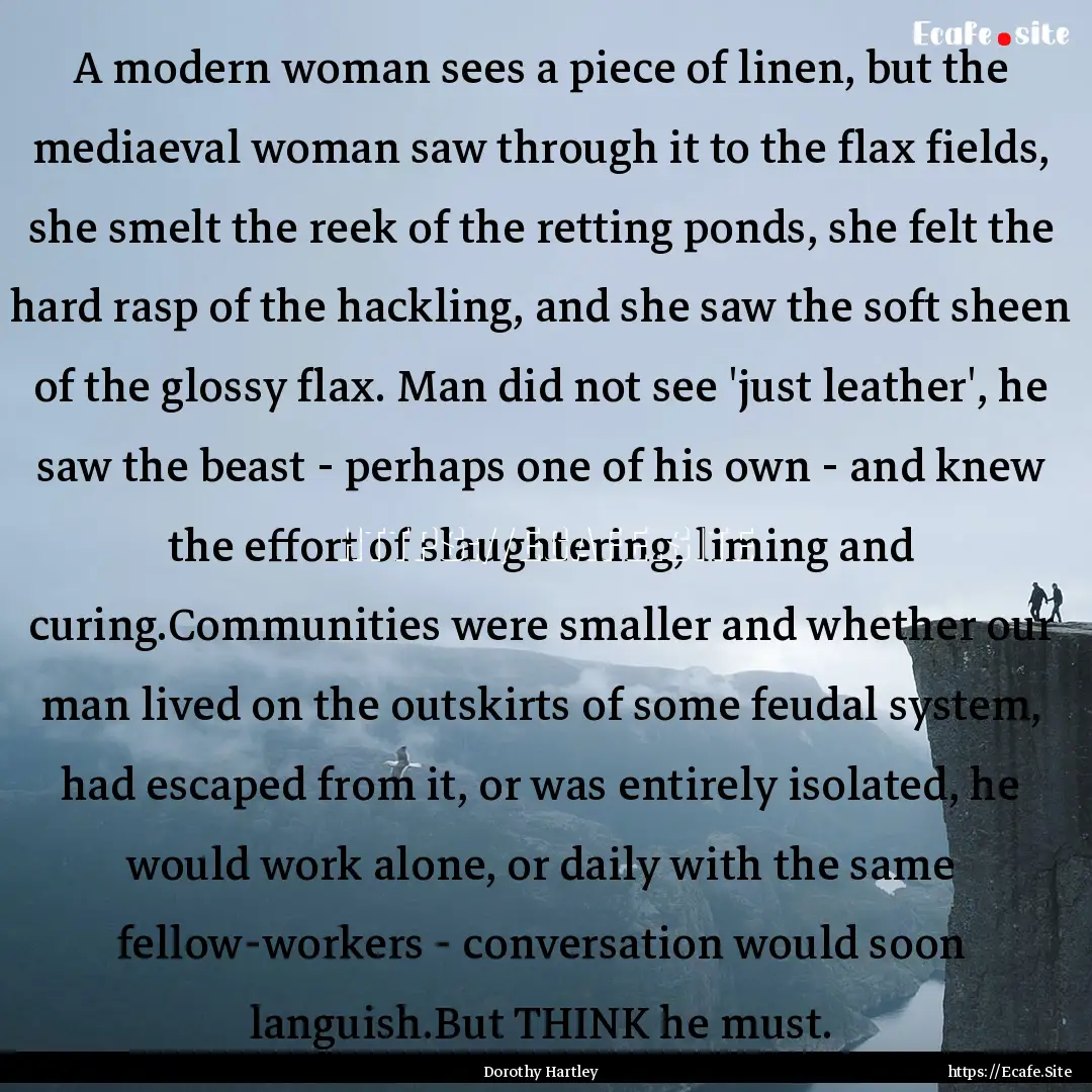 A modern woman sees a piece of linen, but.... : Quote by Dorothy Hartley