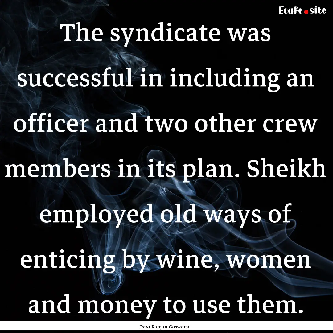 The syndicate was successful in including.... : Quote by Ravi Ranjan Goswami