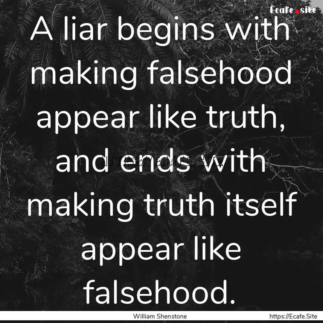 A liar begins with making falsehood appear.... : Quote by William Shenstone