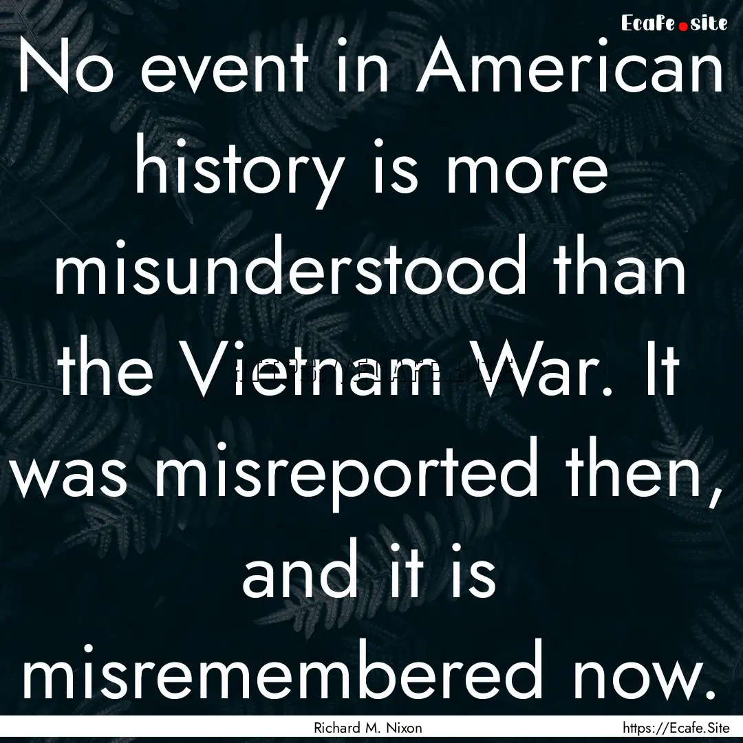 No event in American history is more misunderstood.... : Quote by Richard M. Nixon