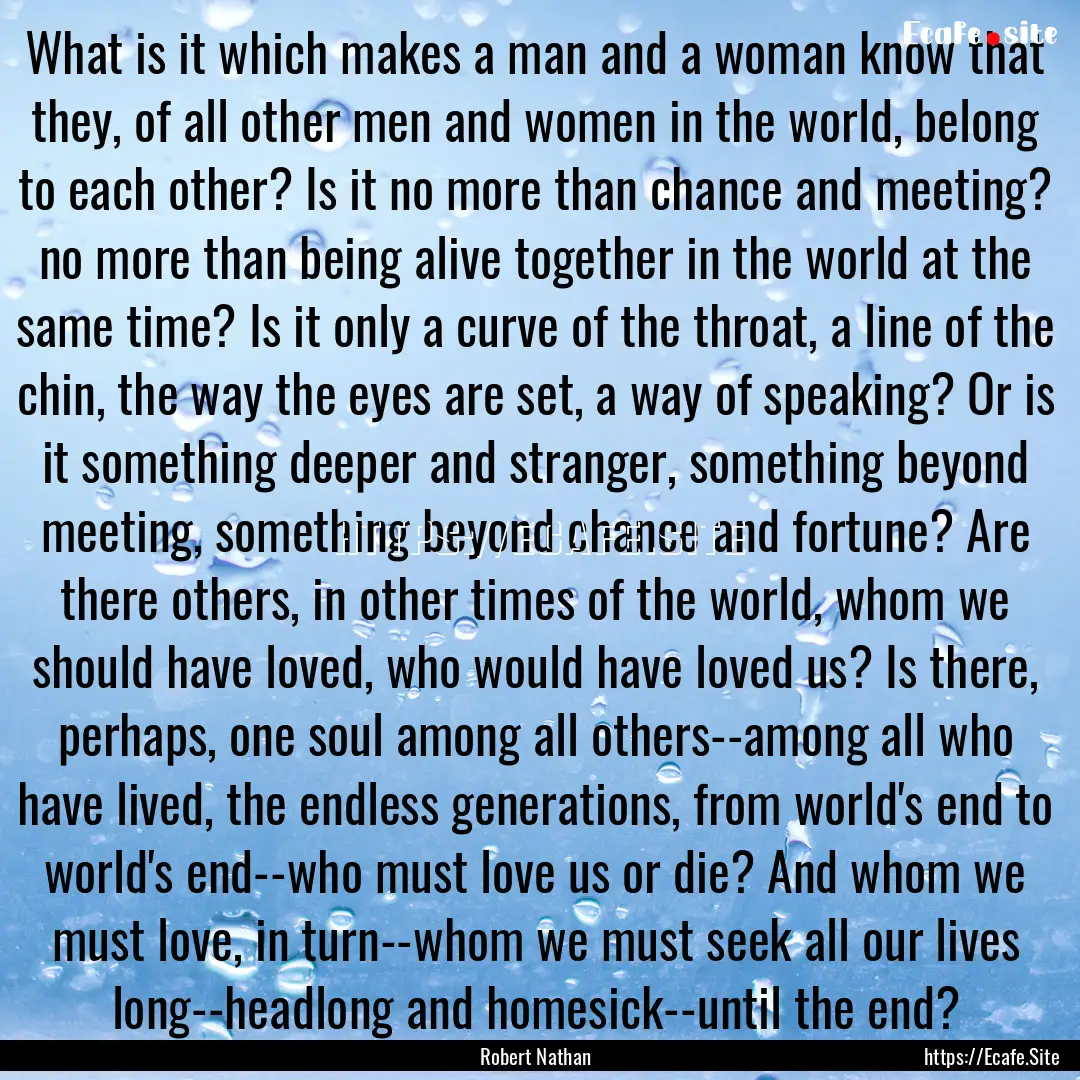 What is it which makes a man and a woman.... : Quote by Robert Nathan