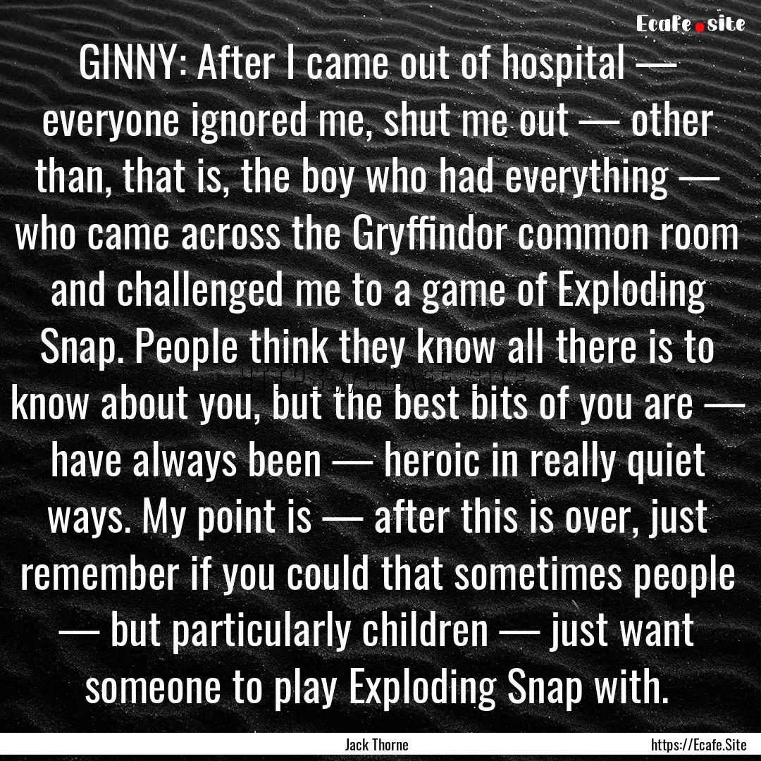 GINNY: After I came out of hospital — everyone.... : Quote by Jack Thorne