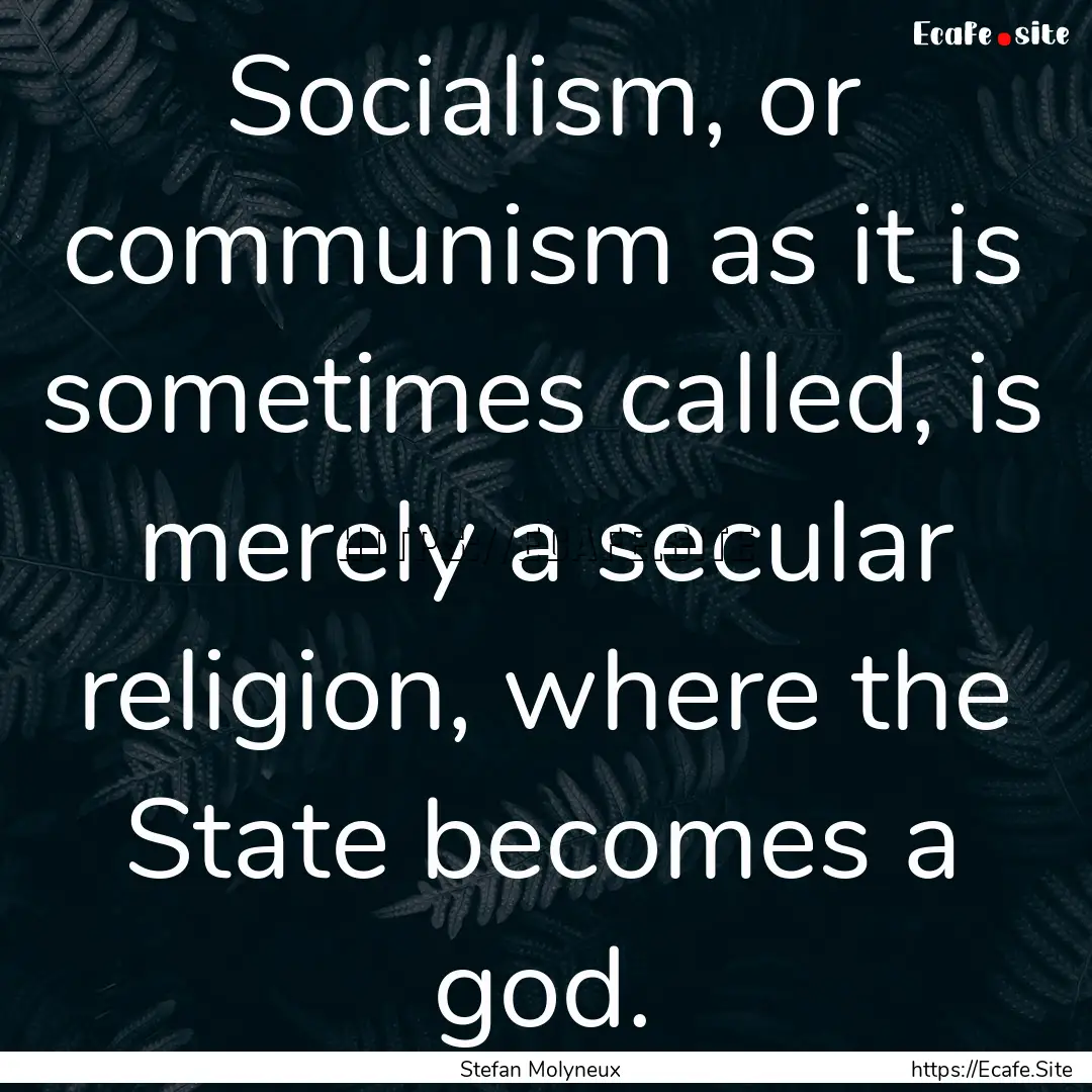 Socialism, or communism as it is sometimes.... : Quote by Stefan Molyneux