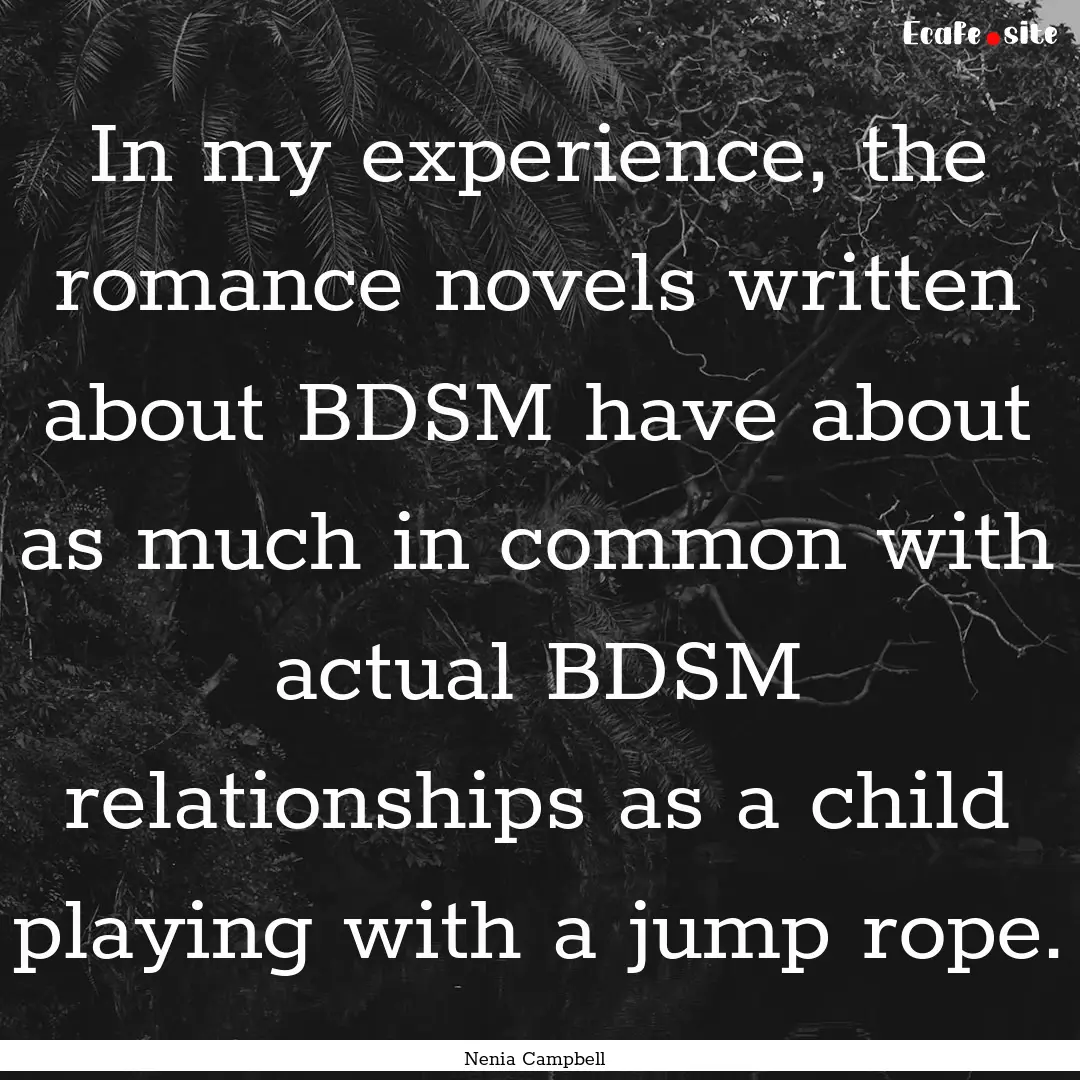 In my experience, the romance novels written.... : Quote by Nenia Campbell