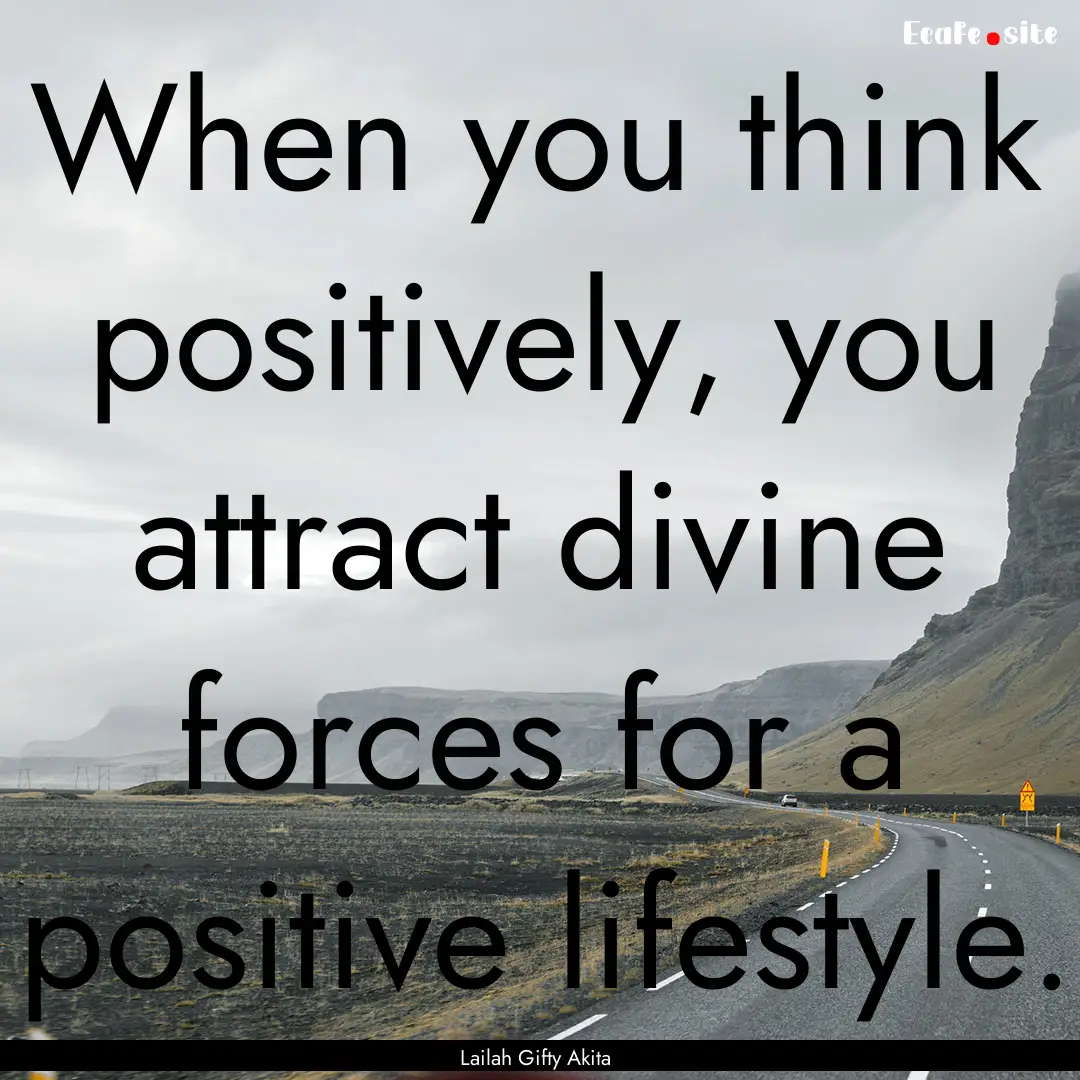 When you think positively, you attract divine.... : Quote by Lailah Gifty Akita