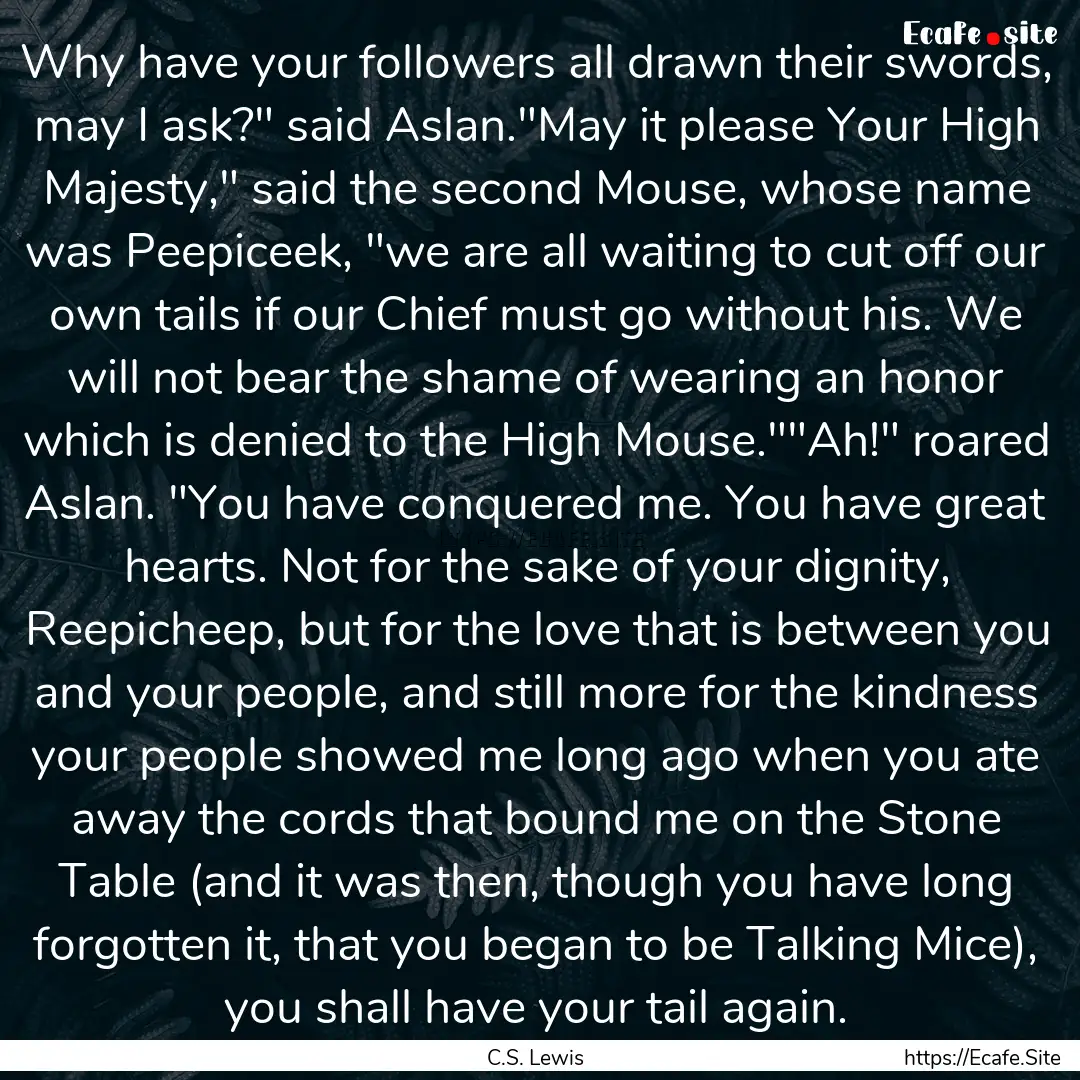 Why have your followers all drawn their swords,.... : Quote by C.S. Lewis