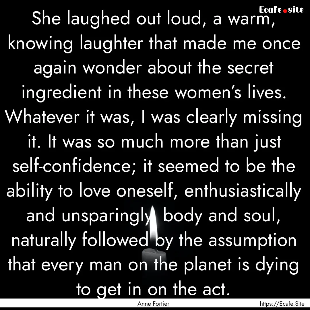 She laughed out loud, a warm, knowing laughter.... : Quote by Anne Fortier