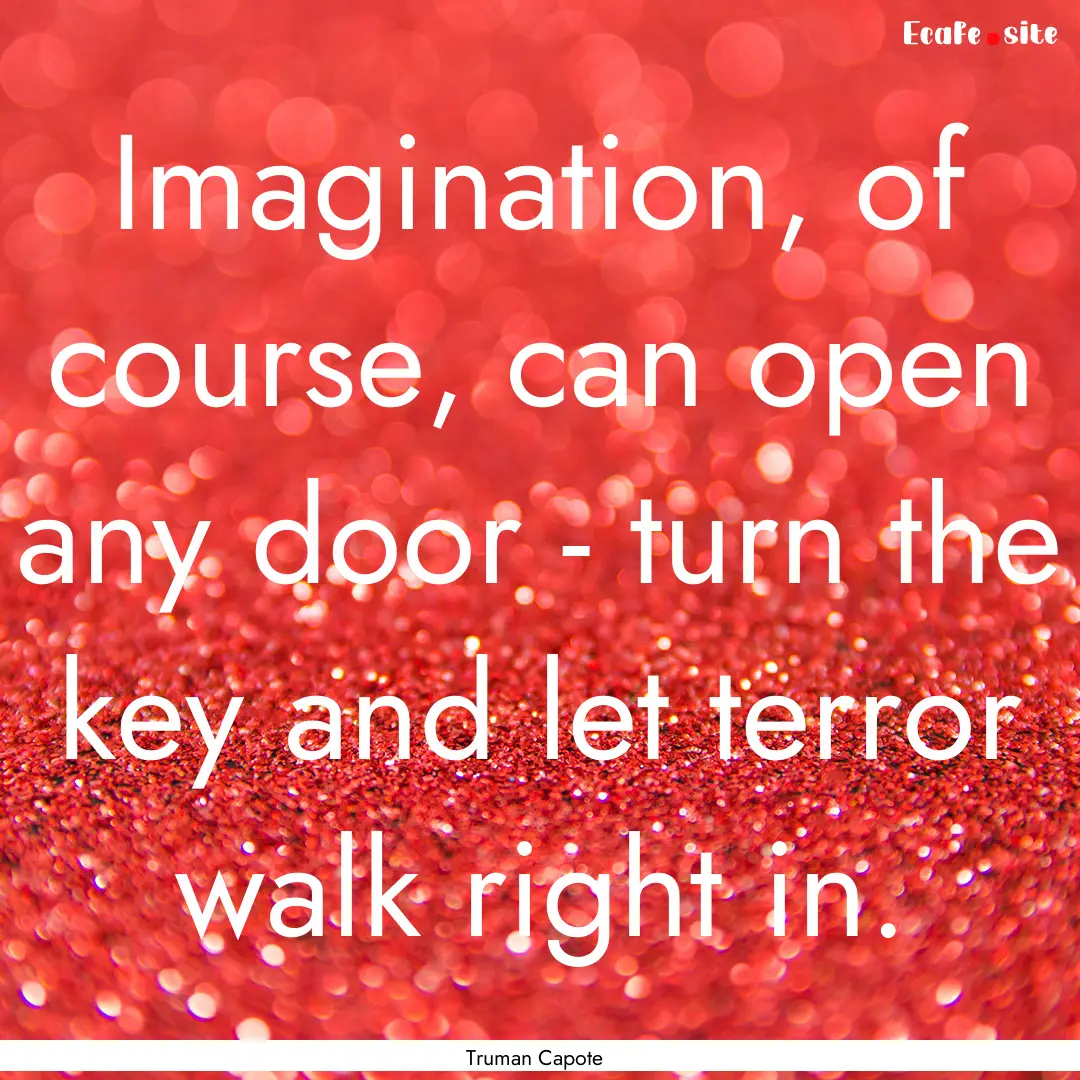 Imagination, of course, can open any door.... : Quote by Truman Capote