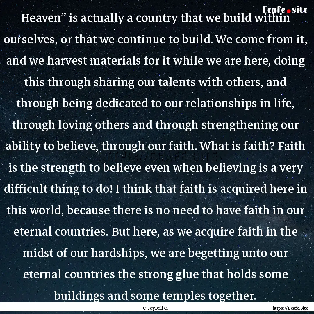 Heaven” is actually a country that we build.... : Quote by C. JoyBell C.