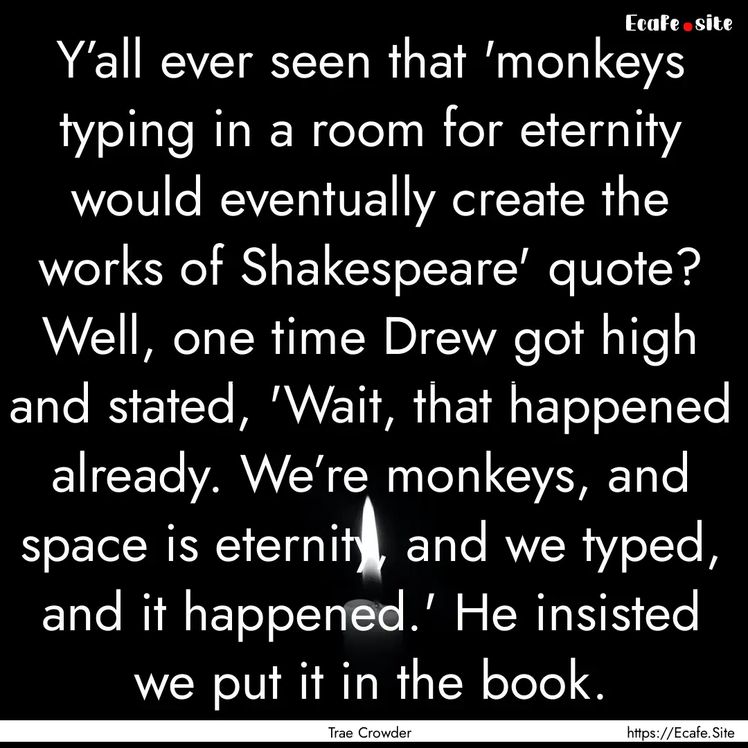 Y’all ever seen that 'monkeys typing in.... : Quote by Trae Crowder