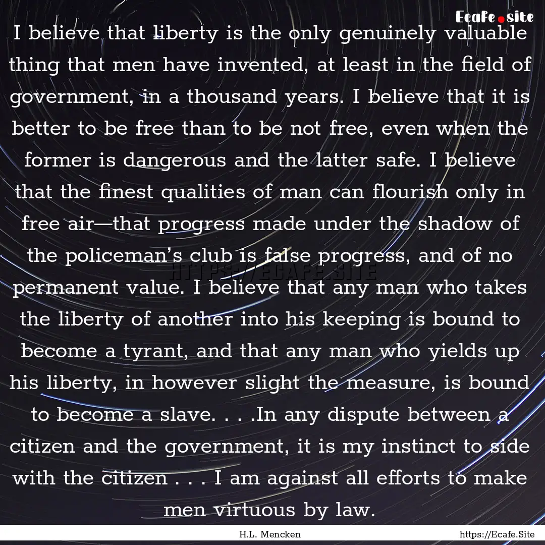 I believe that liberty is the only genuinely.... : Quote by H.L. Mencken