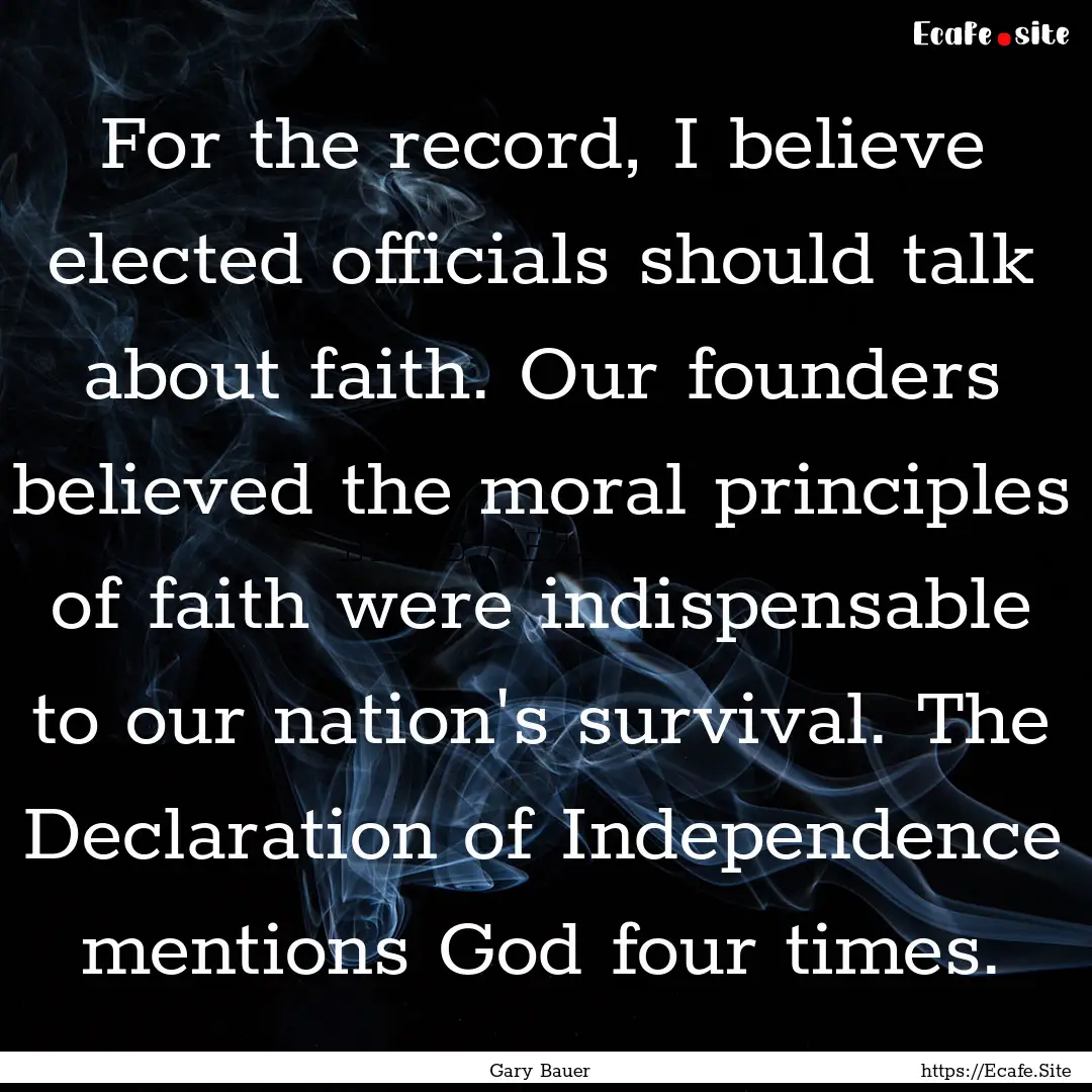 For the record, I believe elected officials.... : Quote by Gary Bauer