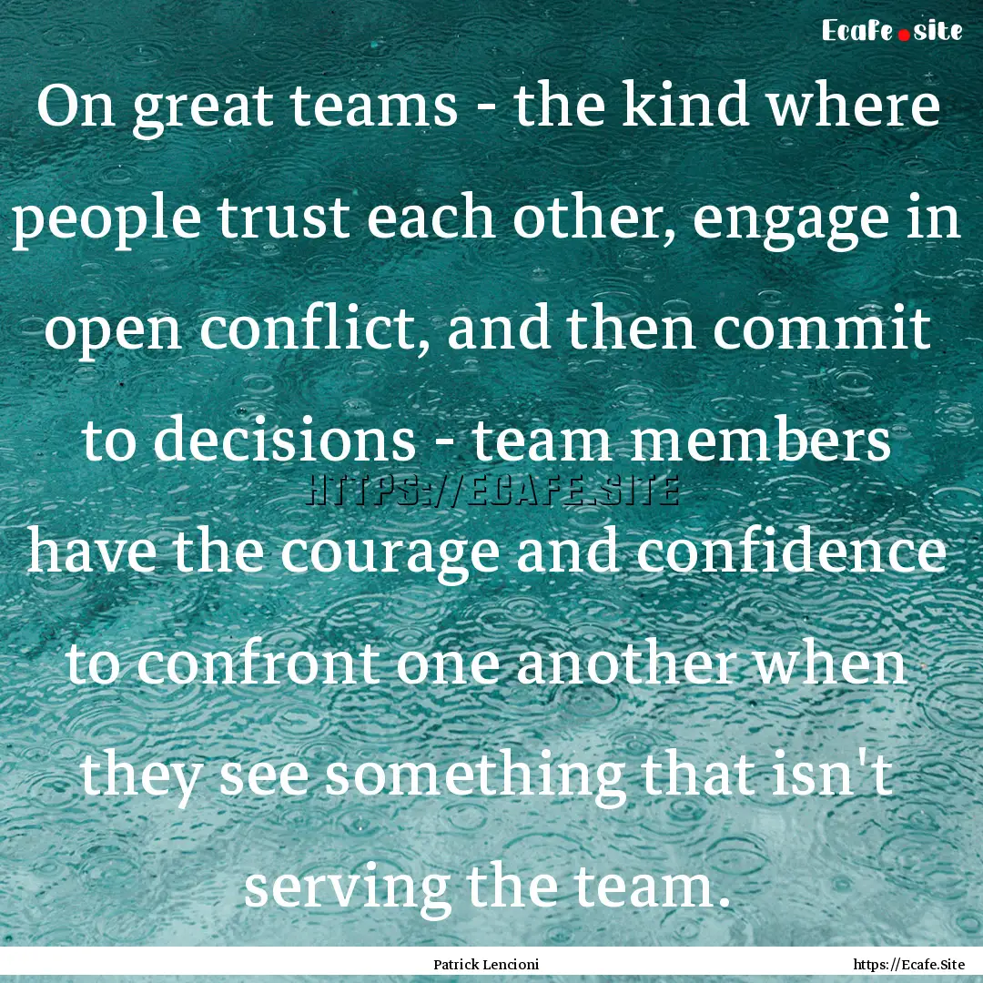 On great teams - the kind where people trust.... : Quote by Patrick Lencioni