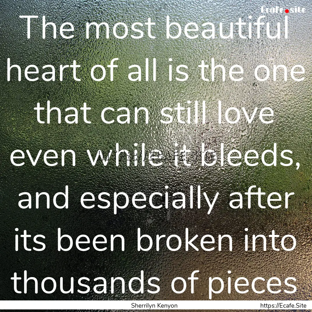 The most beautiful heart of all is the one.... : Quote by Sherrilyn Kenyon