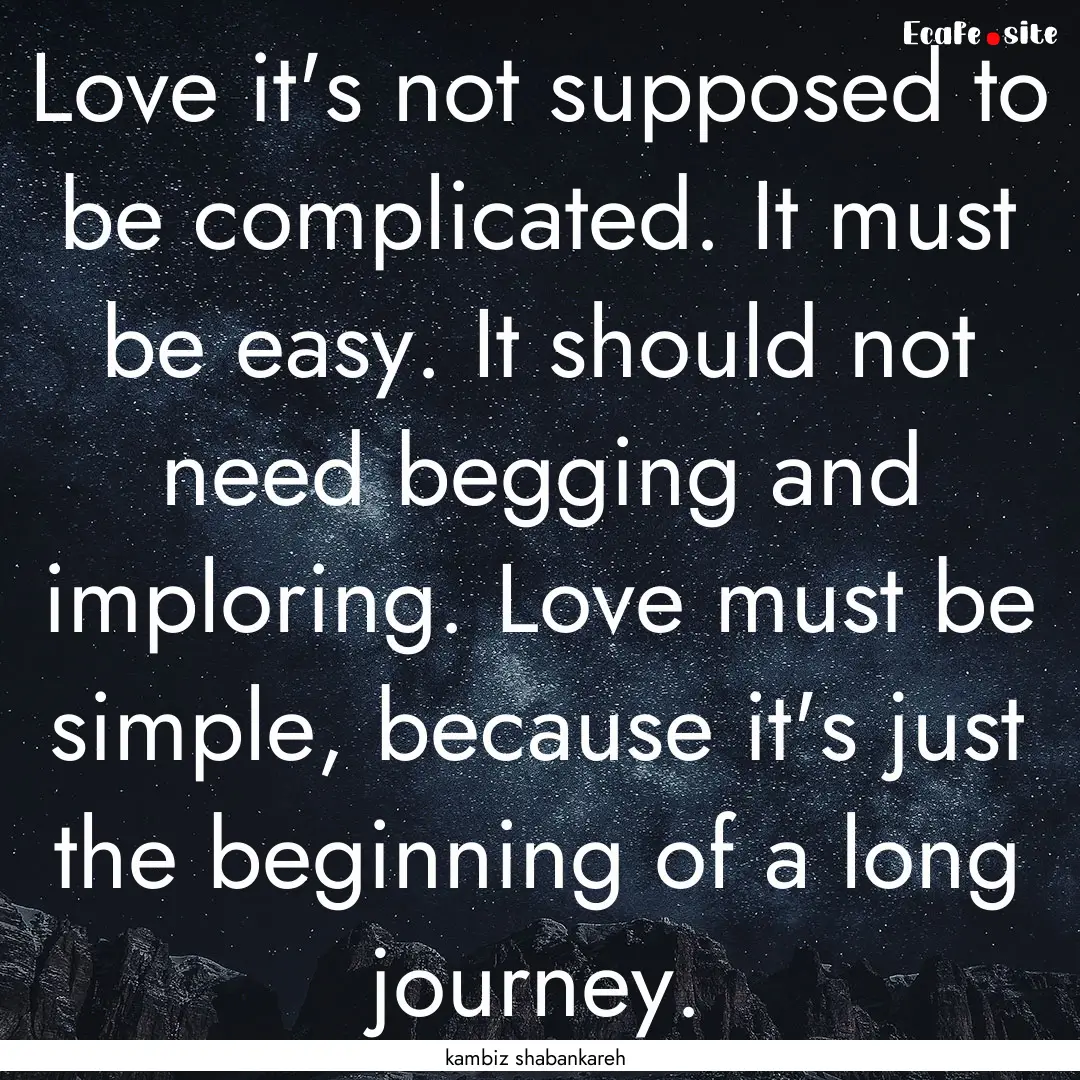 Love it's not supposed to be complicated..... : Quote by kambiz shabankareh