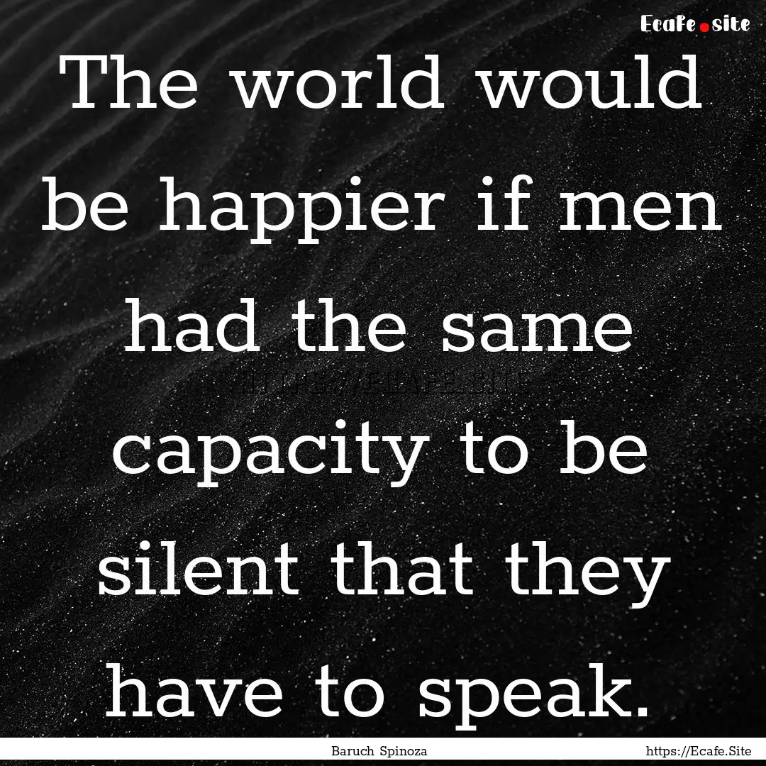 The world would be happier if men had the.... : Quote by Baruch Spinoza