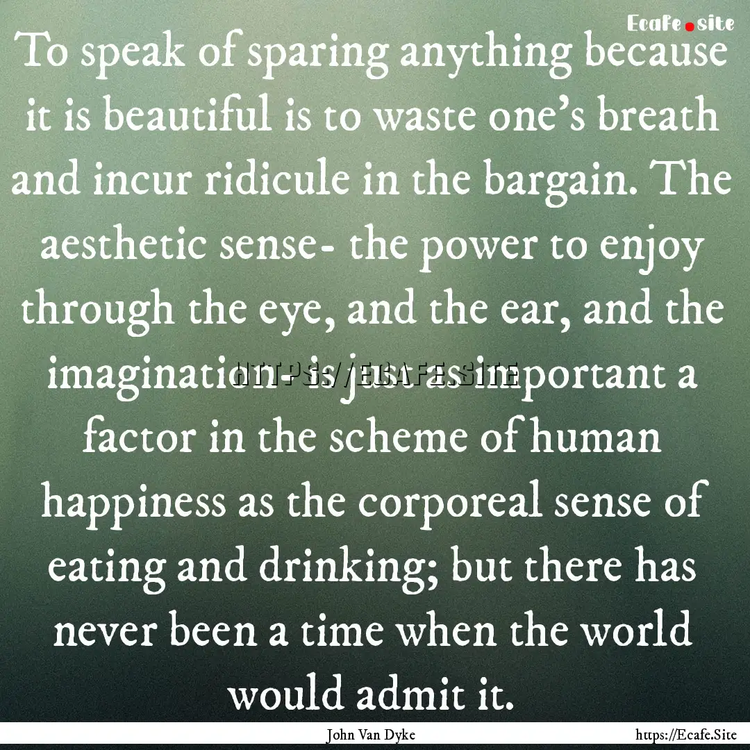 To speak of sparing anything because it is.... : Quote by John Van Dyke