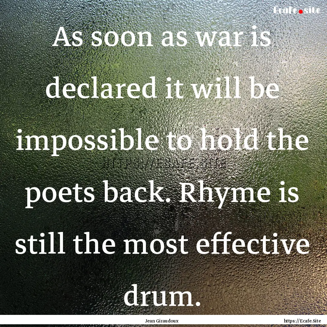 As soon as war is declared it will be impossible.... : Quote by Jean Giraudoux