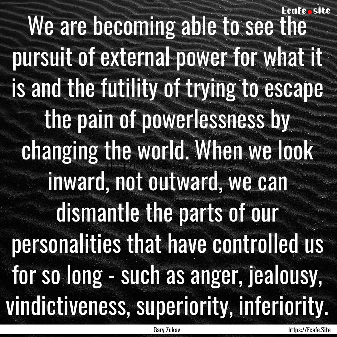 We are becoming able to see the pursuit of.... : Quote by Gary Zukav