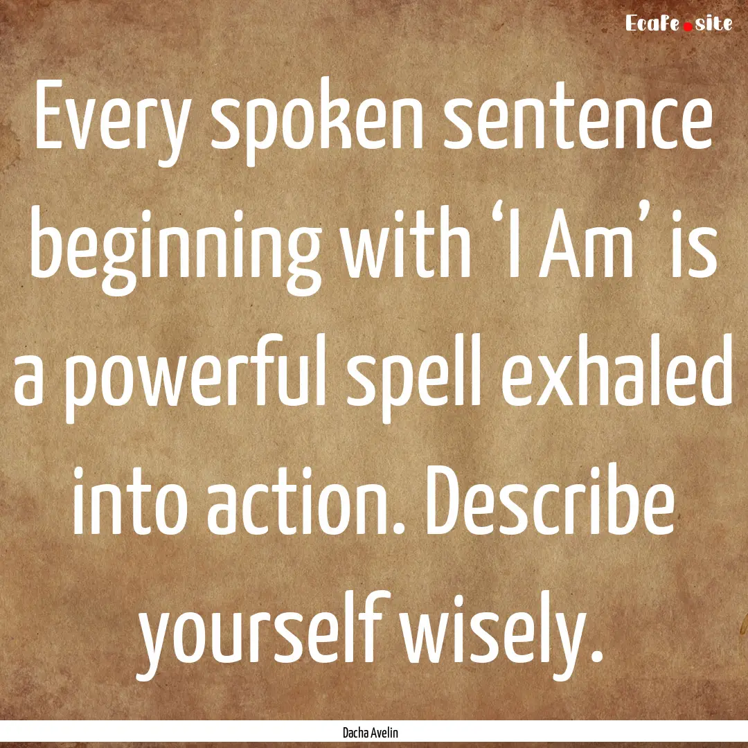 Every spoken sentence beginning with ‘I.... : Quote by Dacha Avelin