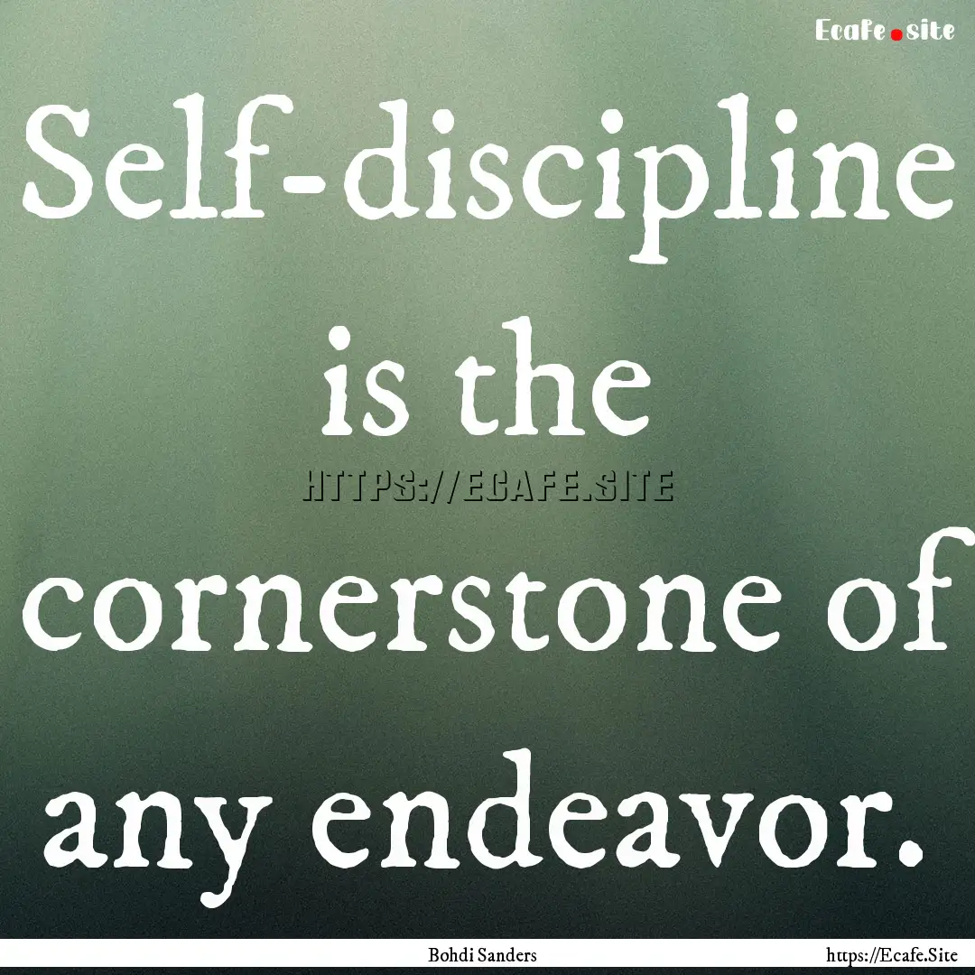 Self-discipline is the cornerstone of any.... : Quote by Bohdi Sanders