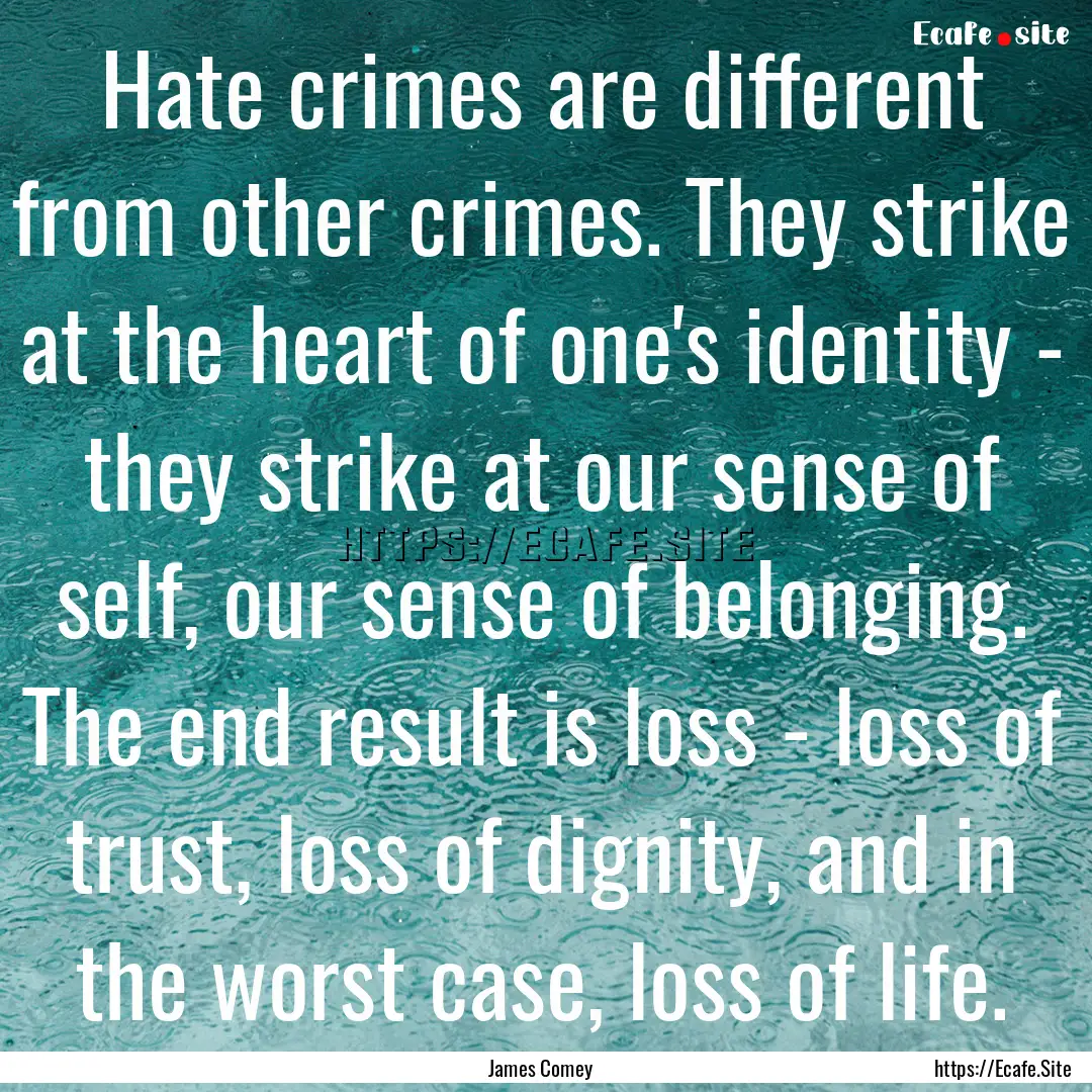 Hate crimes are different from other crimes..... : Quote by James Comey