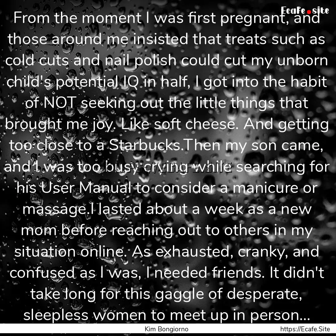 From the moment I was first pregnant, and.... : Quote by Kim Bongiorno