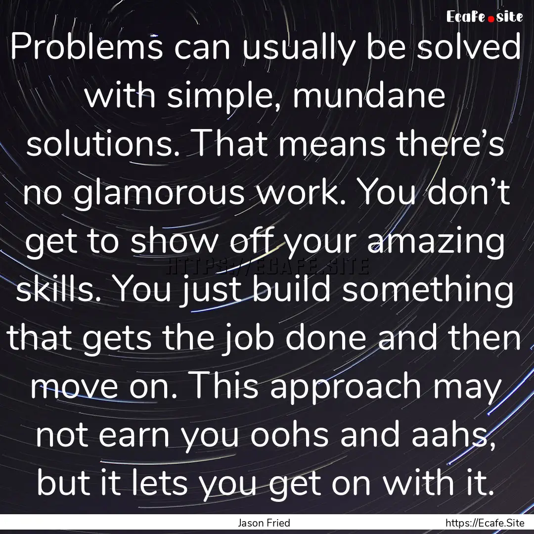 Problems can usually be solved with simple,.... : Quote by Jason Fried