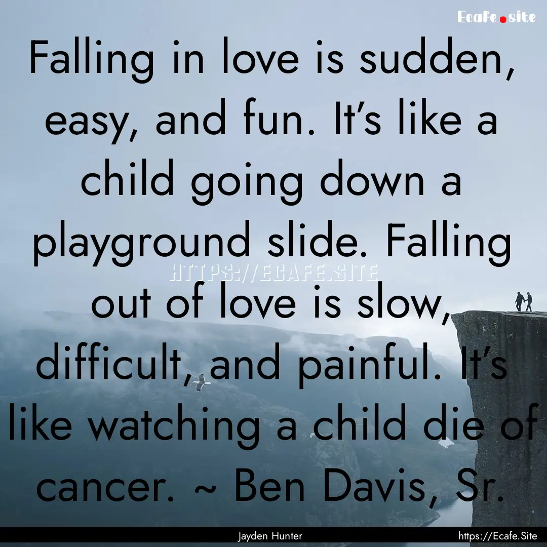 Falling in love is sudden, easy, and fun..... : Quote by Jayden Hunter