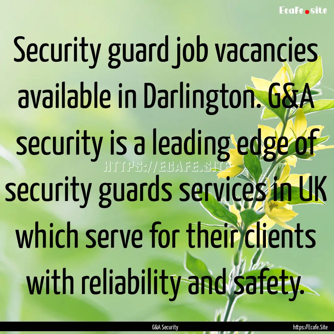 Security guard job vacancies available in.... : Quote by G&A Security