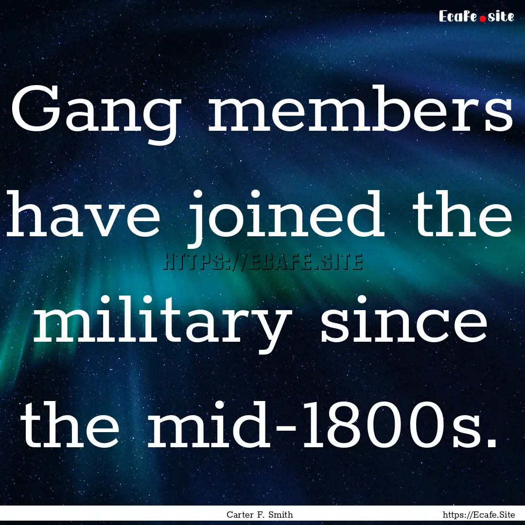 Gang members have joined the military since.... : Quote by Carter F. Smith