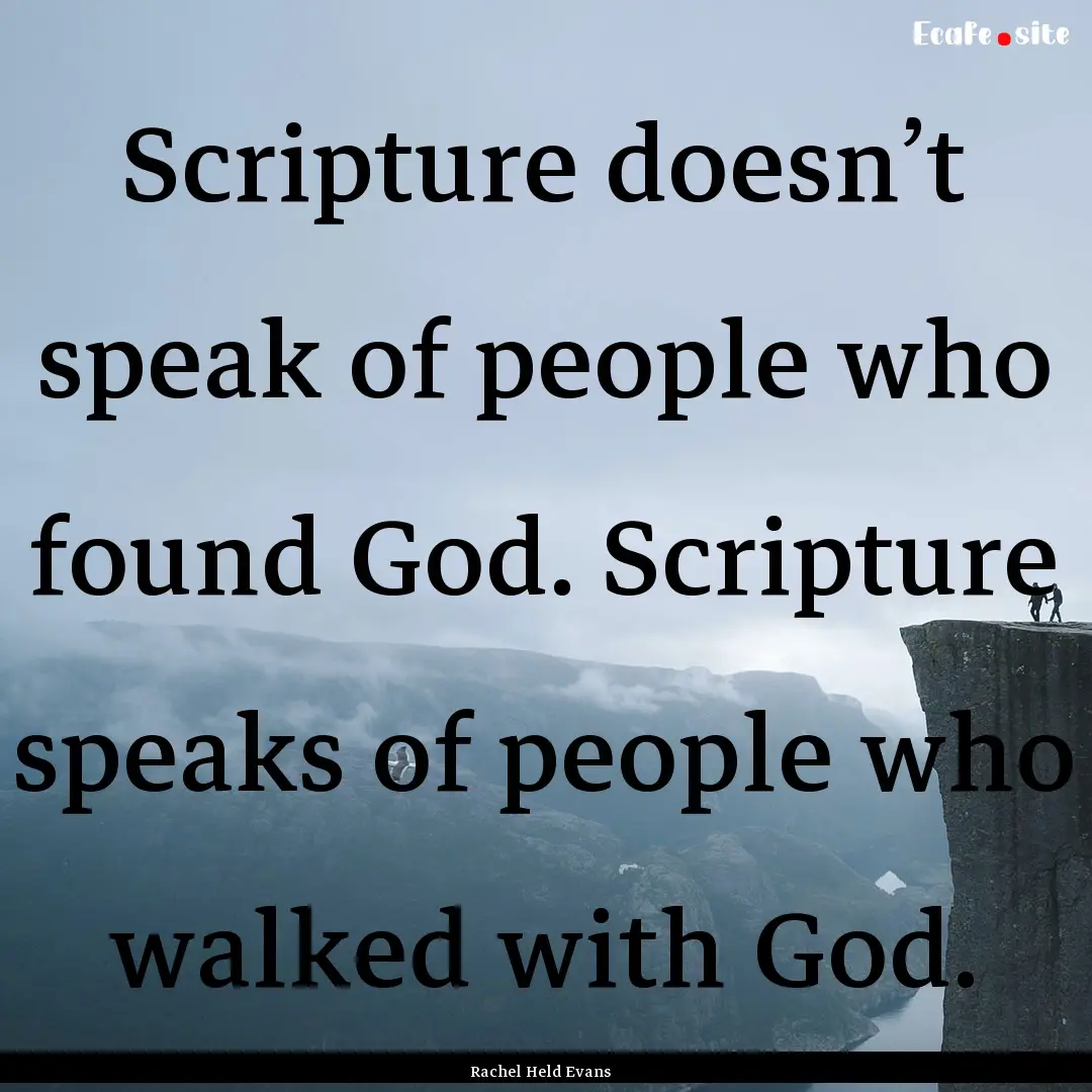 Scripture doesn’t speak of people who found.... : Quote by Rachel Held Evans