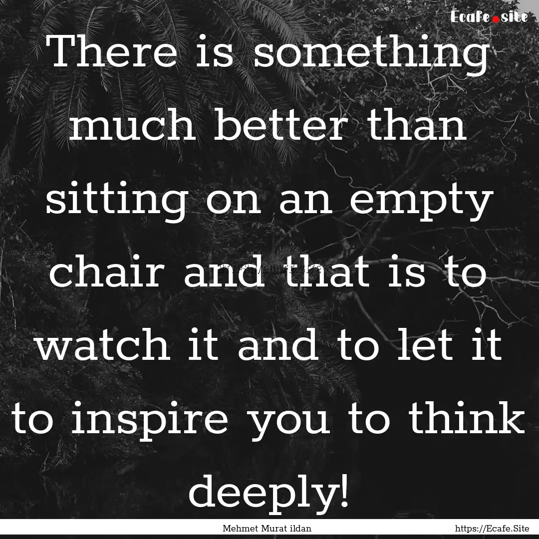 There is something much better than sitting.... : Quote by Mehmet Murat ildan