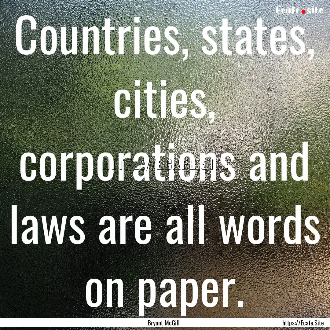 Countries, states, cities, corporations and.... : Quote by Bryant McGill