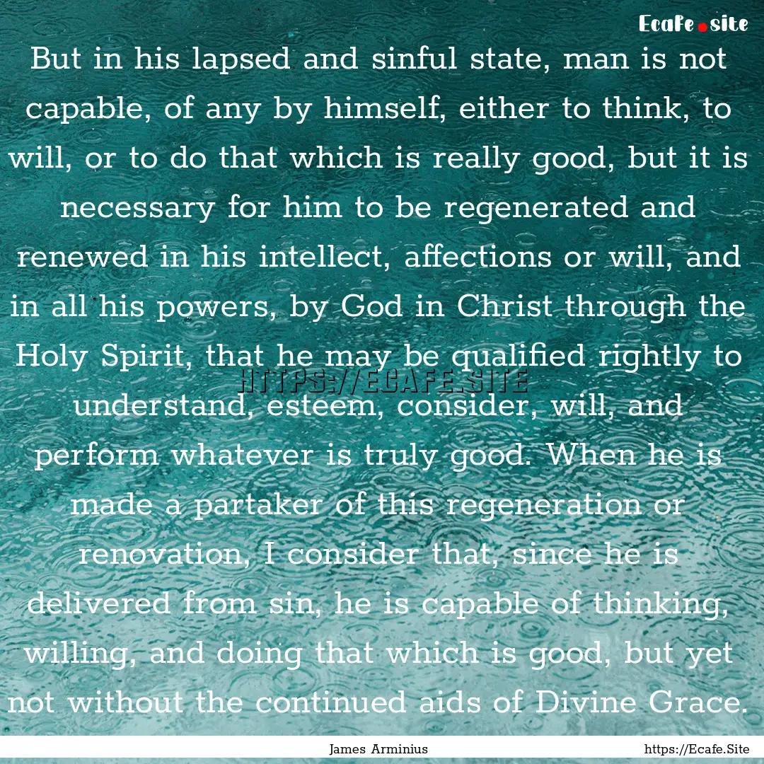 But in his lapsed and sinful state, man is.... : Quote by James Arminius