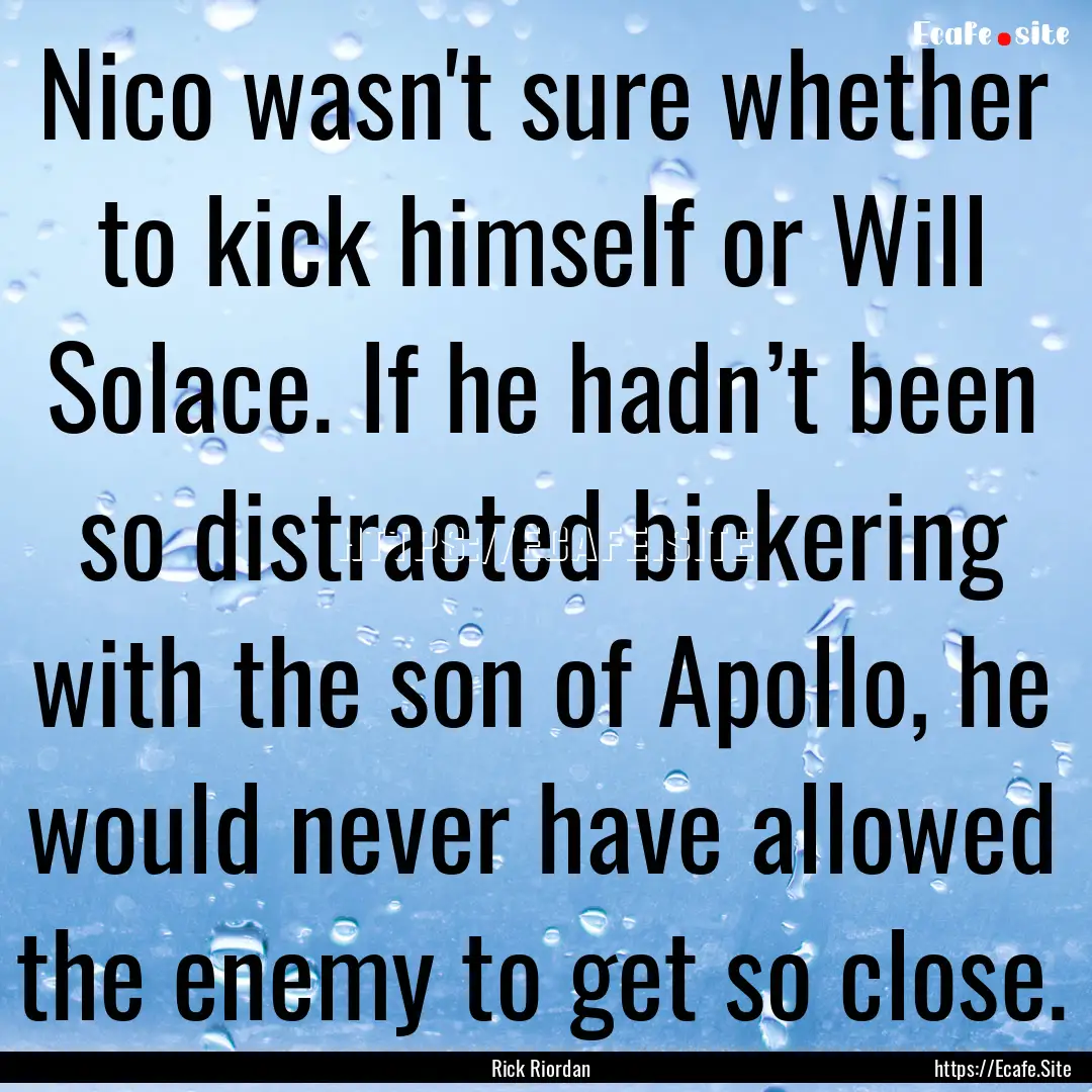 Nico wasn't sure whether to kick himself.... : Quote by Rick Riordan