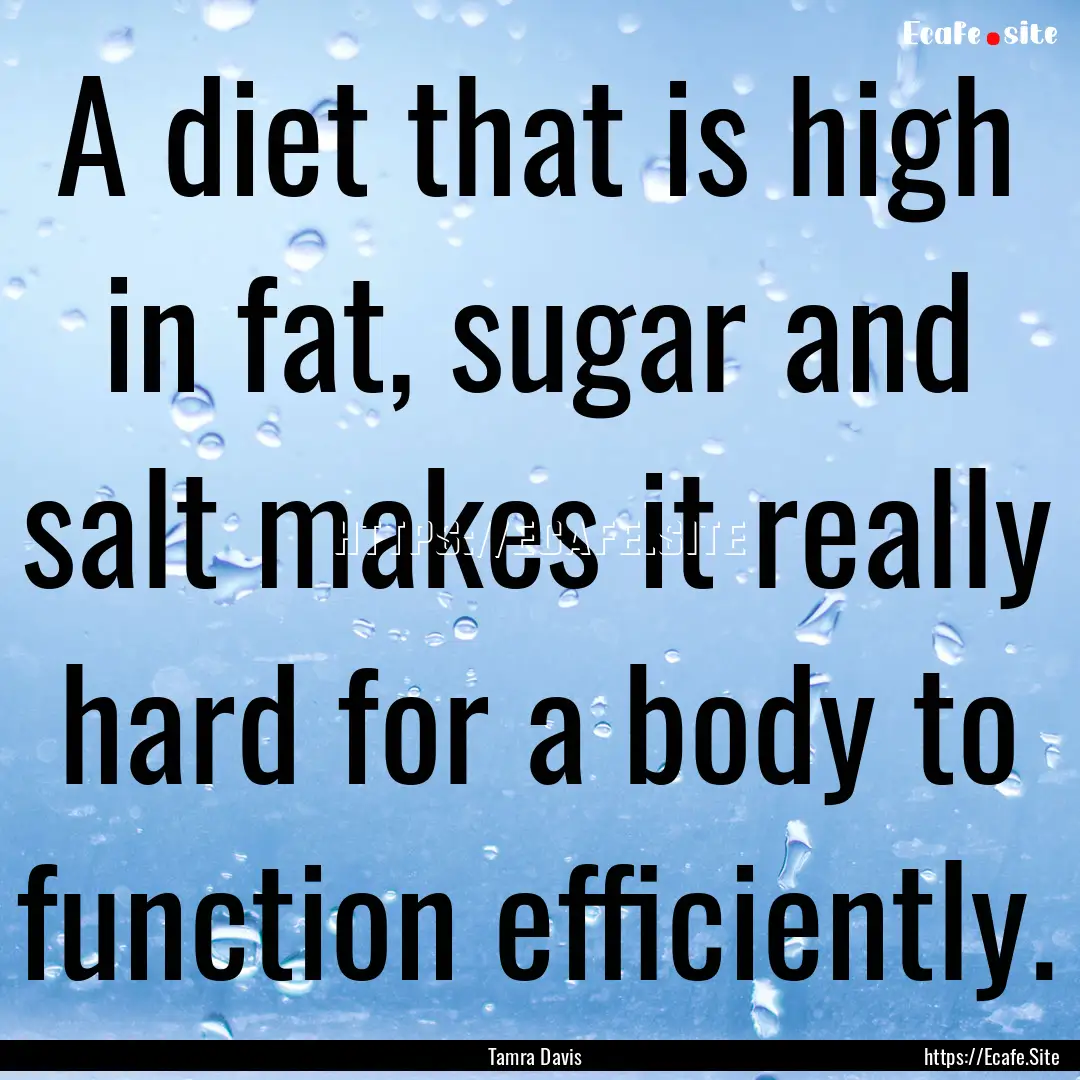 A diet that is high in fat, sugar and salt.... : Quote by Tamra Davis