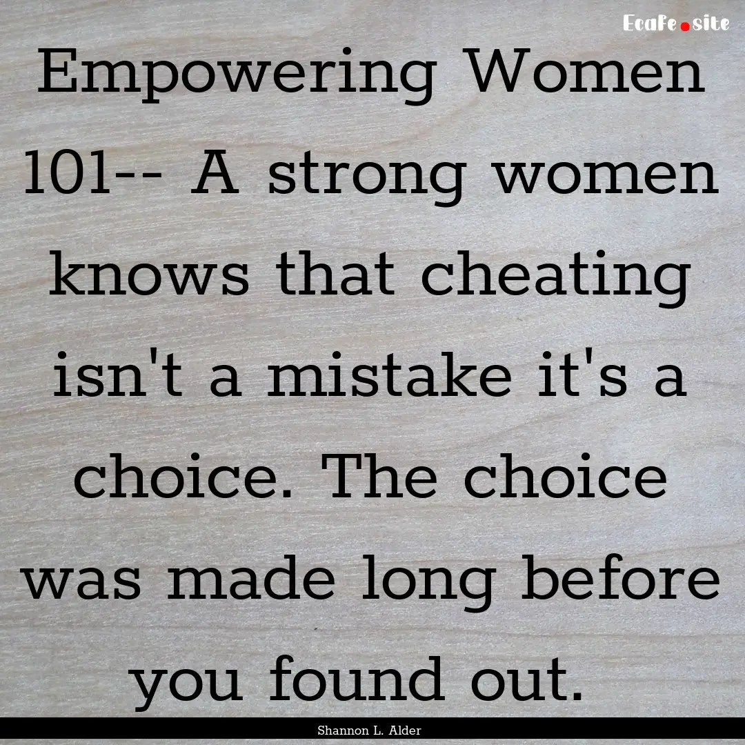 Empowering Women 101-- A strong women knows.... : Quote by Shannon L. Alder