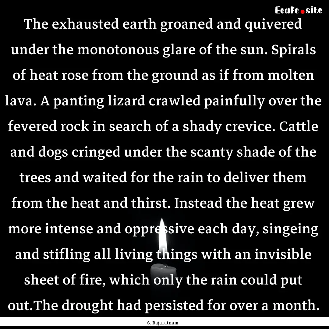 The exhausted earth groaned and quivered.... : Quote by S. Rajaratnam