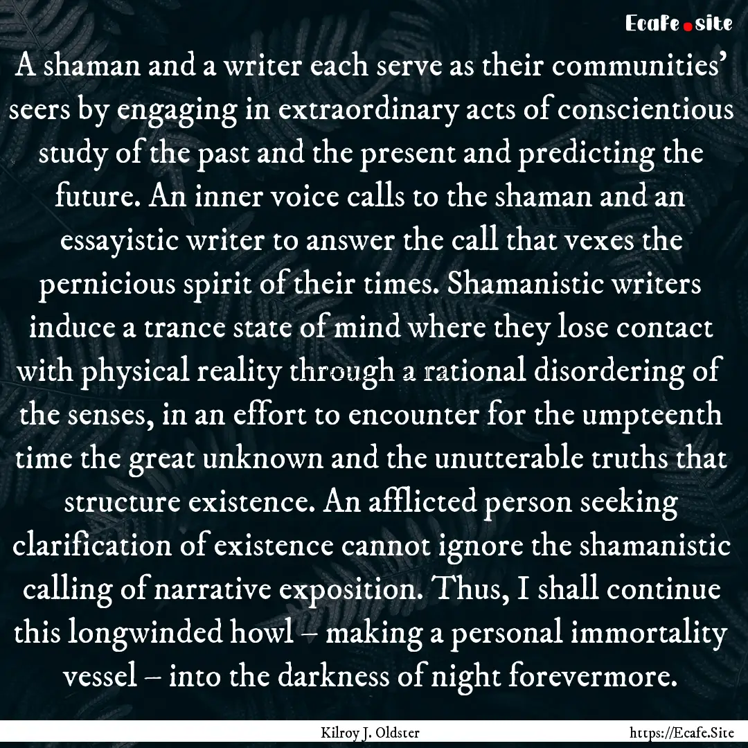 A shaman and a writer each serve as their.... : Quote by Kilroy J. Oldster