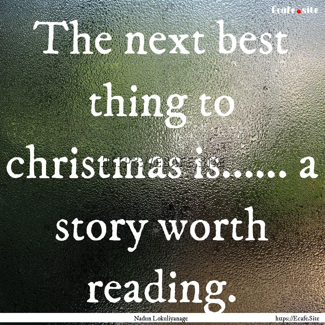 The next best thing to christmas is.......... : Quote by Nadun Lokuliyanage