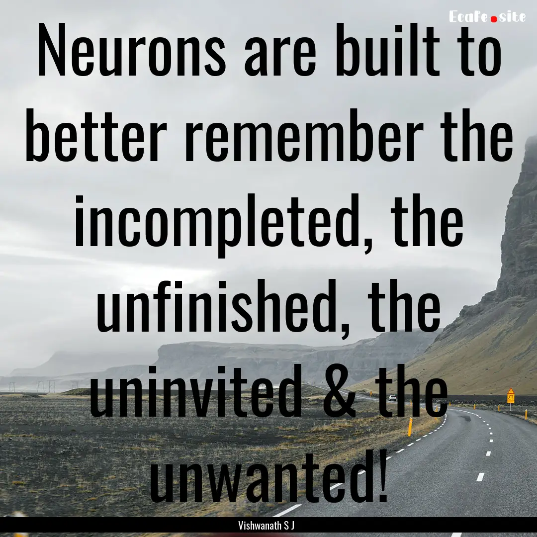 Neurons are built to better remember the.... : Quote by Vishwanath S J